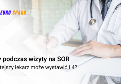 Czy podczas wizyty na SOR, tamtejszy lekarz może wystawić L4?