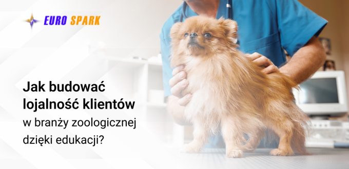 Jak budować lojalność klientów w branży zoologicznej dzięki edukacji?